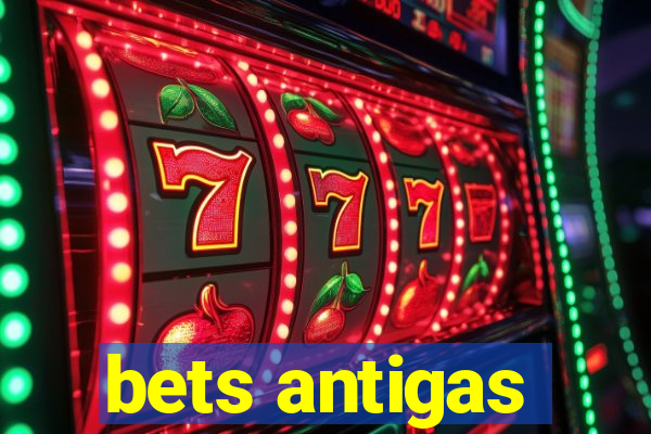 bets antigas